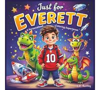 Just for Everett: A Personalized Coloring Experience: 50 total coloring pages | 28 coloring pages featuring Everett's name | 22 coloring pages themed for boys