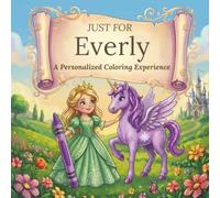 Just for Everly: A Personalized Coloring Experience: 50 total coloring pages | 28 coloring pages featuring Everly's name | 22 coloring pages themed for girls
