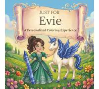 Just for Evie: A Personalized Coloring Experience: 50 total coloring pages | 28 coloring pages featuring Evie’s name | 22 coloring pages themed for girls