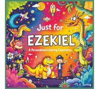 Just for Ezekiel: A Personalized Coloring Experience: 50 total coloring pages | 28 coloring pages featuring Ezekiel's name | 22 coloring pages themed for boys