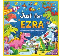 Just for Ezra: A Personalized Coloring Experience: 50 total coloring pages | 28 coloring pages featuring Ezra's name | 22 coloring pages themed for boys