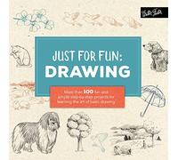 Just for Fun: Drawing: More than 100 fun and simple step-by-step projects for learning the art of basic drawing