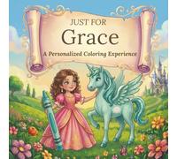 Just for Grace: A Personalized Coloring Experience: 50 total coloring pages | 28 coloring pages featuring Grace's name | 22 coloring pages themed for girls