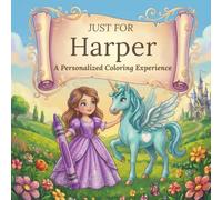 Just for Harper: A Personalized Coloring Experience: 50 total coloring pages | 28 coloring pages featuring Harper's name | 22 coloring pages themed for girls