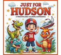 Just for Hudson: A Personalized Coloring Experience: 50 total coloring pages | 28 coloring pages featuring Hudson's name | 22 coloring pages themed for boys