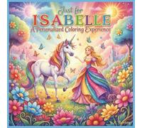 Just for Isabelle: A Personalized Coloring Experience: 50 total coloring pages | 28 coloring pages featuring Isabelle's name | 22 coloring pages themed for girls