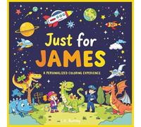 Just for James: A Personalized Coloring Experience: 50 total coloring pages | 28 coloring pages featuring James's name | 22 coloring pages themed for boys