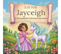 Just for Jayceigh: A Personalized Coloring Experience: 50 total coloring pages | 28 coloring pages featuring Jayceigh’s name | 22 coloring pages themed for girls