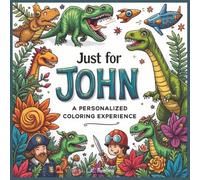Just for John: A Personalized Coloring Experience: 50 total coloring pages | 28 coloring pages featuring John's name | 22 coloring pages themed for boys