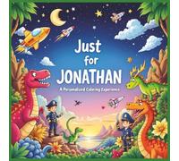 Just for Jonathan: A Personalized Coloring Experience: 50 total coloring pages | 28 coloring pages featuring Jonathan's name | 22 coloring pages themed for boys