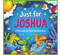 Just for Joshua: A Personalized Coloring Experience: 50 total coloring pages | 28 coloring pages featuring Joshua's name | 22 coloring pages themed for boys