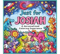 Just for Josiah: A Personalized Coloring Experience: 50 total coloring pages | 28 coloring pages featuring Josiah's name | 22 coloring pages themed for boys