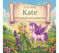 Just for Kate: A Personalized Coloring Experience: 50 total coloring pages | 28 coloring pages featuring Kate’s name | 22 coloring pages themed for girls