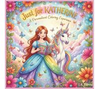 Just for Katherine: A Personalized Coloring Experience: 50 total coloring pages | 28 coloring pages featuring Katherine's name | 22 coloring pages themed for girls