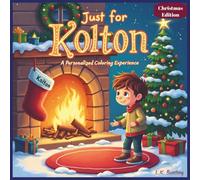 Just for Kolton: A Personalized Coloring Experience Christmas Edition: 50 total coloring pages | 50 coloring pages featuring Kolton’s name | Every picture is themed for Christmas