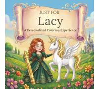 Just for Lacy: A Personalized Coloring Experience: 50 total coloring pages | 28 coloring pages featuring Lacy’s name | 22 coloring pages themed for girls