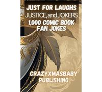 Just for Laughs, Justice, and Jokers: 1,000 Comic Book Fan Jokes