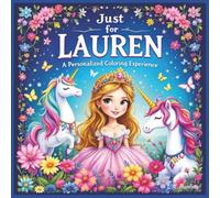 Just for Lauren: A Personalized Coloring Experience: 50 total coloring pages | 28 coloring pages featuring Lauren's name | 22 coloring pages themed for girls