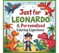 Just for Leonardo: A Personalized Coloring Experience: 50 total coloring pages | 28 coloring pages featuring Leonardo's name | 22 coloring pages themed for boys