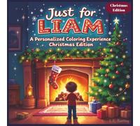 Just for Liam: A Personalized Coloring Experience Christmas Edition: 50 total coloring pages | 50 coloring pages featuring Liam’s name | Every picture is themed for Christmas