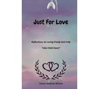Just For Love: Reflections on Loving Freely and Fully