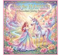 Just for Madelyn: A Personalized Coloring Experience: 50 total coloring pages | 28 coloring pages featuring Madelyn's name | 22 coloring pages themed for girls