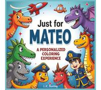 Just for Mateo: A personalized coloring experience: 50 total coloring pages | 28 coloring pages featuring Mateo's name | 22 coloring pages themed for boys
