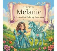 Just for Melanie: A Personalized Coloring Experience: 50 total coloring pages | 28 coloring pages featuring Melanie's name | 22 coloring pages themed for girls