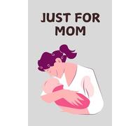 Just for Mom: A simple and heartfelt notebook to capture your mom’s thoughts, memories, and special moments. A thoughtful gift. 120 pages 6x9.