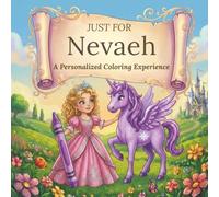 Just for Nevaeh: A Personalized Coloring Experience: 50 total coloring pages | 28 coloring pages featuring Nevaeh's name | 22 coloring pages themed for girls