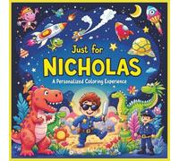 Just for Nicholas: A Personalized Coloring Experience: 50 total coloring pages | 28 coloring pages featuring Nicholas's name | 22 coloring pages themed for boys