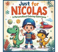 Just for Nicolas: A Personalized Coloring Experience: 50 total coloring pages | 28 coloring pages featuring Nicolas' name | 22 coloring pages themed for boys