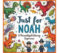Just for Noah: A Personalized Coloring Experience: 50 total coloring pages | 28 coloring pages featuring Noah's name | 22 coloring pages themed for boys