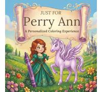 Just for Perry Ann: A Personalized Coloring Experience: 50 total coloring pages | 28 coloring pages featuring Perry Ann’s name | 22 coloring pages themed for girls