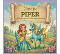 Just for Piper: A Personalized Coloring Experience: 50 total coloring pages | 28 coloring pages featuring Piper's name | 22 coloring pages themed for girls