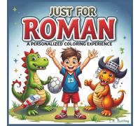 Just for Roman: A Personalized Coloring Experience: 50 total coloring pages | 28 coloring pages featuring Roman's name | 22 coloring pages themed for boys