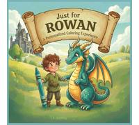 Just for Rowan: A Personalized Coloring Experience: 50 total coloring pages | 28 coloring pages featuring Rowan's name | 22 coloring pages themed for boys