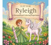 Just for Ryleigh: A Personalized Coloring Experience: 50 total coloring pages | 28 coloring pages featuring Ryleigh’s name | 22 coloring pages themed for girls