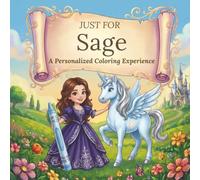 Just for Sage: A Personalized Coloring Experience: 50 total coloring pages | 28 coloring pages featuring Sage’s name | 22 coloring pages themed for girls