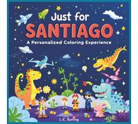 Just for Santiago: A Personalized Coloring Experience: 50 total coloring pages | 28 coloring pages featuring Santiago's name | 22 coloring pages themed for boys