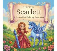 Just for Scarlett: A Personalized Coloring Experience: 50 total coloring pages | 28 coloring pages featuring Scarlett's name | 22 coloring pages themed for girls