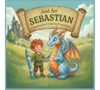Just for Sebastian: A Personalized Coloring Experience: 50 total coloring pages | 28 coloring pages featuring Sebastian's name | 22 coloring pages themed for boys