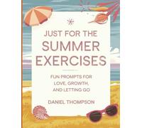 Just for the Summer Exercises: Fun Prompts For Love, Growth, And Letting Go