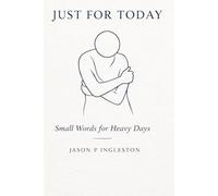 JUST FOR TODAY: SMALL WORDS FOR HEAVY DAYS