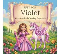 Just for Violet: A Personalized Coloring Experience: 50 total coloring pages | 28 coloring pages featuring Violet's name | 22 coloring pages themed for girls