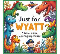 Just for Wyatt: A Personalized Coloring Experience: 50 total coloring pages | 28 coloring pages featuring Wyatt's name | 22 coloring pages themed for boys