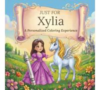 Just for Xylia: A Personalized Coloring Experience: 50 total coloring pages | 28 coloring pages featuring Xylia’s name | 22 coloring pages themed for girls
