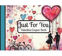 Just For You Valentine Coupon Book: 24 FULL COLOR Vouchers for Gifting with 20 Prompts for Memorable Experiences PLUS 4 Customizable Certificates