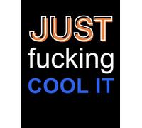 JUST fucking COOL IT Notebook: Blank Sketchbook with Unlined Pages: Large 8.5" x 11" Plain Journal | Matte Black Cover Paperback