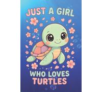 just Girl Who Loves Turtle: Turtle Tortoise Gifts for Teen Girls | Adorable Lined Notebook for Girls Who Love Turtles & Tortoises | Cute Animal ... | Great Gift for Reptile Lovers & Nature Fans